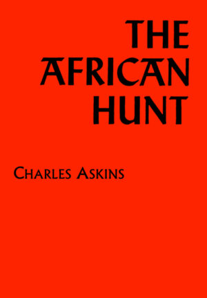 The African Hunt by Charles Askins - Sportsman's Vintage Press